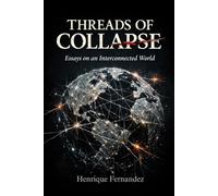 THREADS OF COLLAPSE: Essays on an Interconnected World (Civilização do Limite)