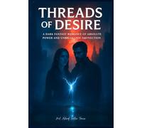 Threads of Desire: A Dark Fantasy Romance of Absolute Power and Unbreakable Connection