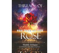 Threads of Destiny: The Year of the Rose: An Extraordinary Journey of Destiny and the Miraculous: 1