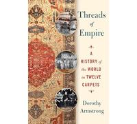 Threads of Empire: A History of the World in Twelve Carpets