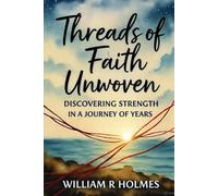 Threads of Faith Unwoven: Discovering Strength in a Journey of Years