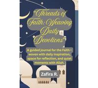 "Threads of Faith: Weaving Daily Devotions": A guided journal for the Faith-woven with daily inspiration, space for reflection, and quiet moments with Allah.