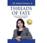 Threads of Fate: Stories of Love, Loss, and the Cost of Human Choices: Stories of Love, Loss, and the Cost of Human Choices: Shatter Your Limits, Claim Your Power