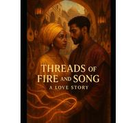 Threads of Fire and Song: A Love Story