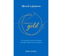 Threads of Gold: Miracle in Santarem: An inspiring true story of hope, courage, forgiveness, and grace.