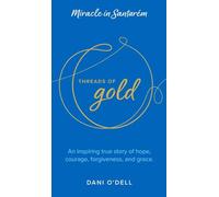 Threads of Gold: Miracle in Santarem: An inspiring true story of hope, courage, forgiveness, and grace.