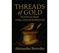 THREADS OF GOLD THE LINE WE COME THROUGH: A Family, a Lineage, and the Making of a Self