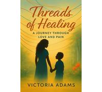 Threads of Healing: A Journey Through Love and Pain (The Healing Chronicle)