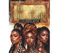 Threads of Heritage: An Afrocentric Hair Styles Coloring Book for Black Women and Black Girls Showcasing Cultural Braids, Traditional Locs, Coils, Beads, Hair Adornments, and Artistic Ancestral Beauty