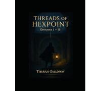 Threads of Hexpoint: Episodes 1 - 15 (The Saga of Elron)