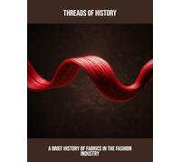 Threads Of History: A Brief History Of Fabrics In The Fashion Industry