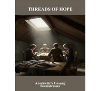 Threads Of Hope: Auschwitz'S Unsung Seamstresses