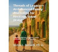 Threads of Legacy-AI-Enhanced Family Journaling for Heritage Travel (Italy): Prompts & Reflections to Cultivate a Family Knowledge Heirloom & Lasting Legacy