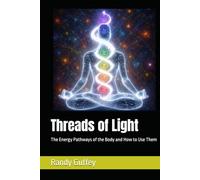 Threads of Light: The Energy Pathways of the Body and How to Use Them