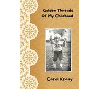 Threads of My Golden Childhood: How Faith, Family and Fun Shaped My Life