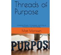 Threads of Purpose: Unlocking Growth, Compassion, and Unity to Transform Lives and Society