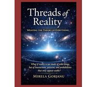 Threads of Reality: Weaving the Theory of Everything: 17 (Spirituality)