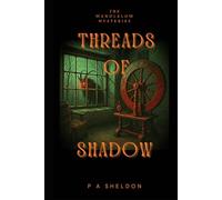 Threads of Shadow: The Wendlelow Mysteries