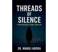Threads of Silence: A Psychological Crime Thriller by Er. Manoj Arora