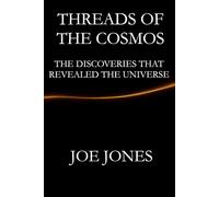 Threads Of the Cosmos: The Discoveries that Revealed the Universe (The Cosmos Series)
