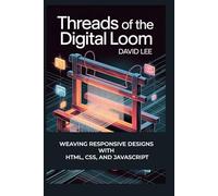 Threads of the Digital Loom: Weaving Responsive Designs with HTML, CSS, and JavaScript
