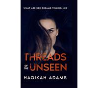 Threads of the Unseen: what are dreams telling her: A psychological thriller about amnesia, dreams and secrets