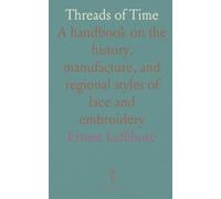 Threads of Time: A handbook on the history, manufacture, and regional styles of lace and embroidery