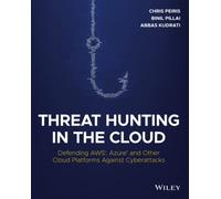 Threat Hunting in the Cloud: Defending AWS, Azure and Other Cloud Platforms Against Cyberattacks