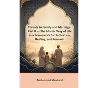 Threats to Family and Marriage: Part II - The Islamic Way of Life as a Framework for Protection, Healing, and Renewal