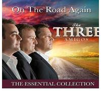 Three Amigos – On The Road Again. The Essential Collection