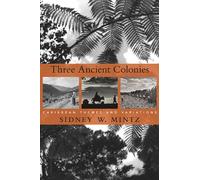 Three Ancient Colonies: Caribbean Themes and Variations (W. E. B. Du Bois Lectures)