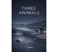Three Animals: Quiet Anxiety Relief Adult Bedtime Stories - Modern Animal Fable Allegory (Literary Animal Series Book For Quiet Time)