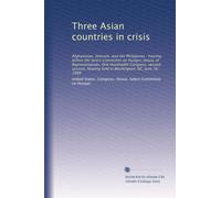 Three Asian countries in crisis: Afghanistan, Vietnam, and the Philippines : hearing before the Select Committee on Hunger, House of Representatives, ... hearing held in Washington, DC, June 16, 1988