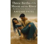 Three Births of the Moon and the River: three lifetimes, one love .A bond that never end