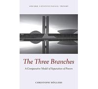 THREE BRANCHES OCON P: A Comparative Model of Separation of Powers (Oxford Constitutional Theory)