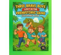 Three Brave Boys: Lost in the Prehistoric Game Coloring Book: An Epic Dinosaur Adventure Through Time, Courage, and Friendship