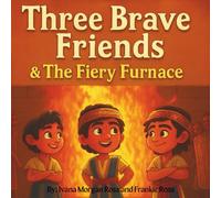 Three Brave Friends and The Fiery Furnace: Tales From The Bible