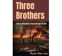 Three Brothers: Trials & Tribulations of the American Civil War