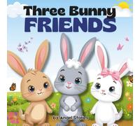 Three Bunny Friends - Bella, Blink, and Benny: A Heartwarming Children's Picture Book About Friendship, Teamwork, and Caring for Others: Perfect ... Children's Animal Picture Book Story for Kids