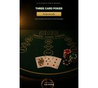 Three Card Poker Professionally: A Player's Field Manual for the One-Rule Optimal Strategy and Reading Pair Plus Paytables