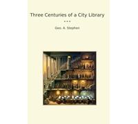 Three Centuries of a City Library (Classic Books)