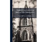 Three Centuries of Anglican Theology
