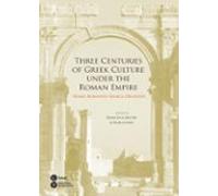 Three Centuries Of Greek Culture Under The Roman Empire