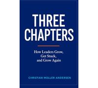 Three Chapters: How Leaders Grow, Get Stuck, and Grow Again
