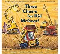 Three Cheers for Kid McGear!: (Family Read Aloud Books, Construction Books for Kids, Children's New Experiences Books, Stories in Verse) (Goodnight, Goodnight, Construc)