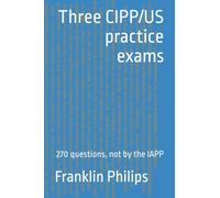 Three CIPP/US practice exams: 270 questions, not by the IAPP