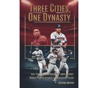 Three Cities, One Dynasty: 150+ Years of Braves Baseball - From Boston’s Miracle Days to Atlanta’s Championship Glory