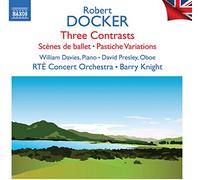 Davies/Presley/RTÉ Concert Orchestra - Docker, R.: Orchestral Works - 3 Contrasts / Scènes de Ballet / Pastiche Variations