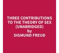Three Contributions To The Theory Of Sex (unabridged) (audiolibro)