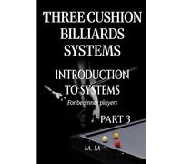 Three Cushion Billiards Systems - Introduction to Systems - Part 3: A Complete Guide for Anyone Wanting to Learn Three Cushion Billiard Systems
